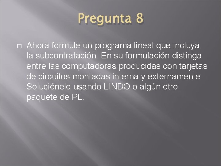 Pregunta 8 Ahora formule un programa lineal que incluya la subcontratación. En su formulación Pregunta 8 Ahora formule un programa lineal que incluya la subcontratación. En su formulación