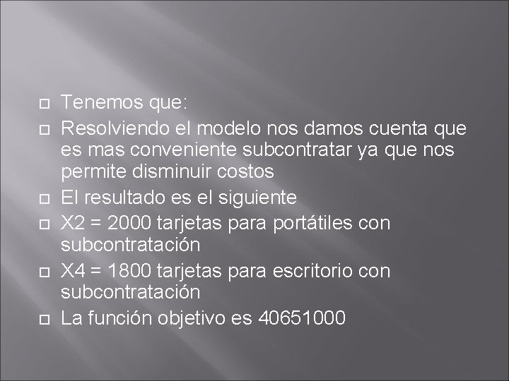 Tenemos que: Resolviendo el modelo nos damos cuenta que es mas conveniente subcontratar Tenemos que: Resolviendo el modelo nos damos cuenta que es mas conveniente subcontratar