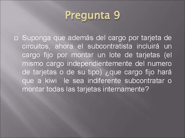 Pregunta 9 Suponga que además del cargo por tarjeta de circuitos, ahora el subcontratista Pregunta 9 Suponga que además del cargo por tarjeta de circuitos, ahora el subcontratista