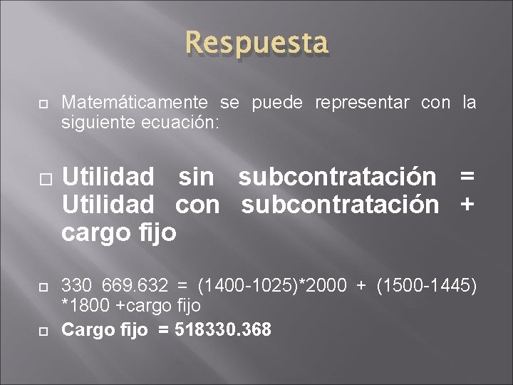 Respuesta Matemáticamente se puede representar con la siguiente ecuación: Utilidad sin subcontratación = Utilidad Respuesta Matemáticamente se puede representar con la siguiente ecuación: Utilidad sin subcontratación = Utilidad