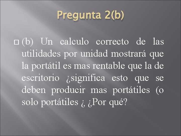 Pregunta 2(b) Un calculo correcto de las utilidades por unidad mostrará que la portátil Pregunta 2(b) Un calculo correcto de las utilidades por unidad mostrará que la portátil