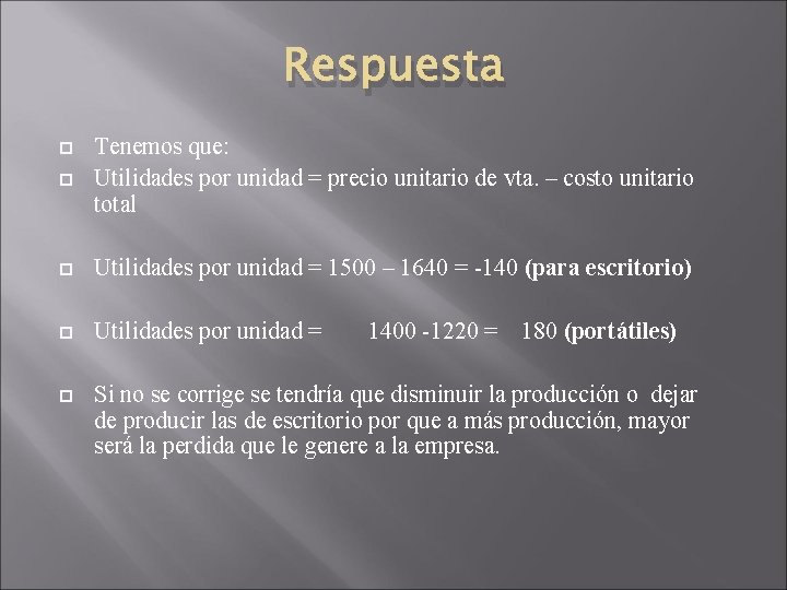 Respuesta Tenemos que: Utilidades por unidad = precio unitario de vta. – costo unitario Respuesta Tenemos que: Utilidades por unidad = precio unitario de vta. – costo unitario