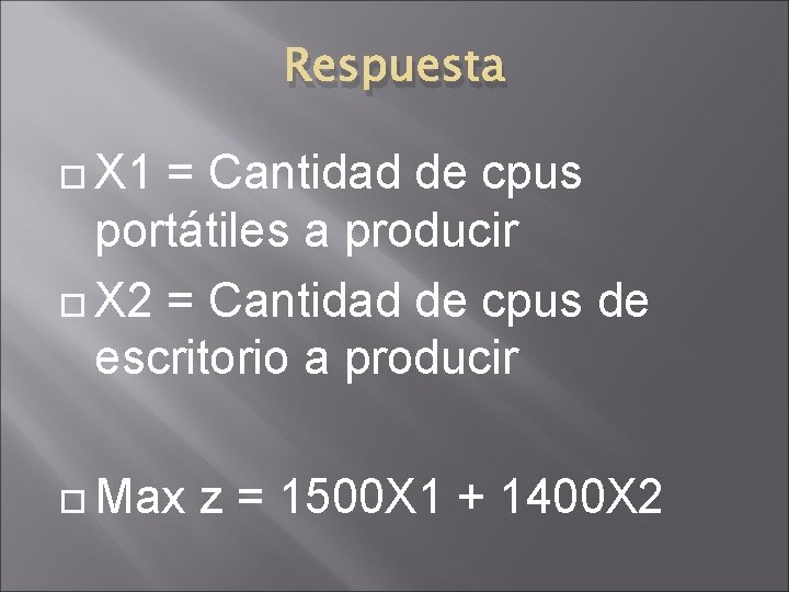 Respuesta X 1 = Cantidad de cpus portátiles a producir X 2 = Cantidad Respuesta X 1 = Cantidad de cpus portátiles a producir X 2 = Cantidad