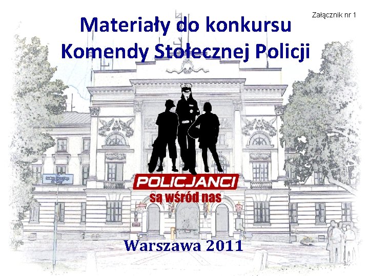 Materiały do konkursu Komendy Stołecznej Policji Załącznik nr 1 Warszawa 2011 1 