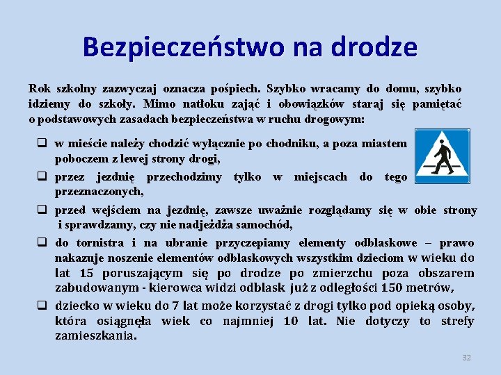 Bezpieczeństwo na drodze Rok szkolny zazwyczaj oznacza pośpiech. Szybko wracamy do domu, szybko idziemy