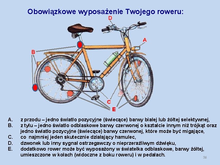 Obowiązkowe wyposażenie Twojego roweru: E A. B. C. D. E. z przodu – jedno