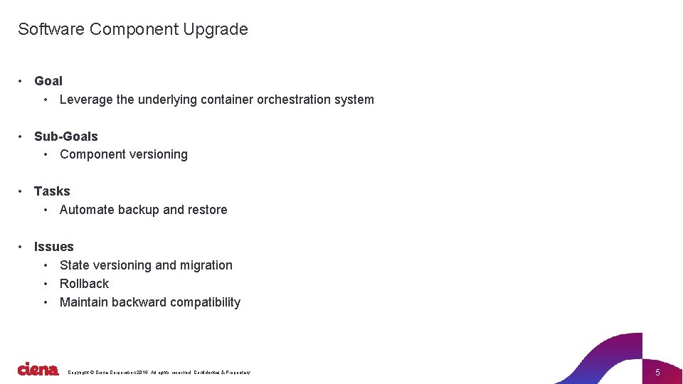 Software Component Upgrade • Goal • Leverage the underlying container orchestration system • Sub-Goals