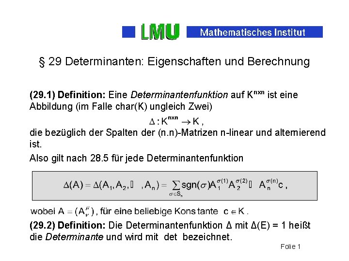 § 29 Determinanten: Eigenschaften und Berechnung (29. 1) Definition: Eine Determinantenfunktion auf Knxn ist