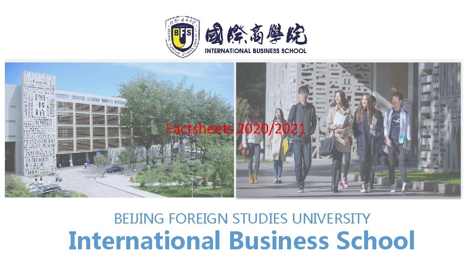 Factsheets 2020/2021 BEIJING FOREIGN STUDIES UNIVERSITY International Business School 