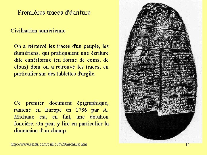 Premières traces d'écriture Civilisation sumérienne On a retrouvé les traces d'un peuple, les Sumériens,