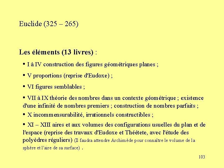 Euclide (325 – 265) Les éléments (13 livres) : • I à IV construction