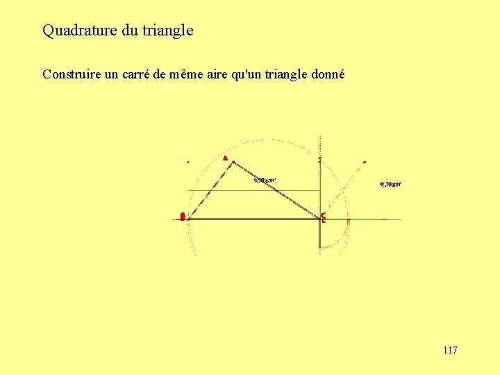 Quadrature du triangle Construire un carré de même aire qu'un triangle donné 117 