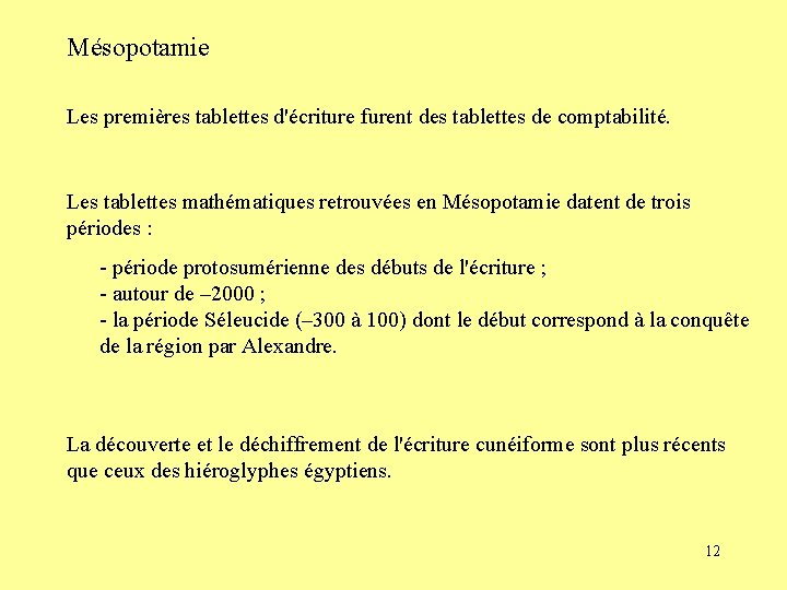 Mésopotamie Les premières tablettes d'écriture furent des tablettes de comptabilité. Les tablettes mathématiques retrouvées