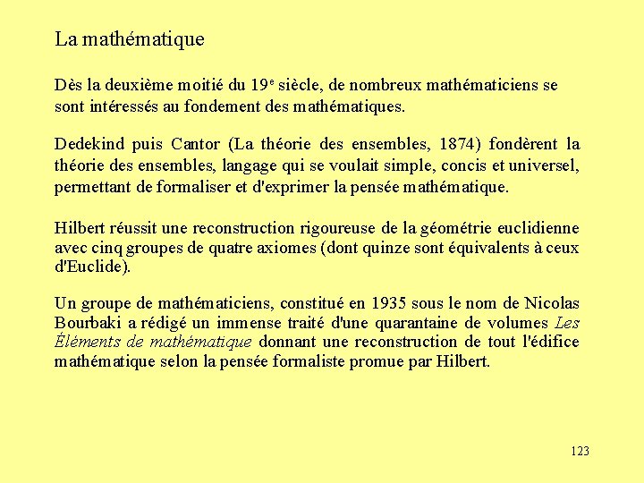 La mathématique Dès la deuxième moitié du 19 e siècle, de nombreux mathématiciens se