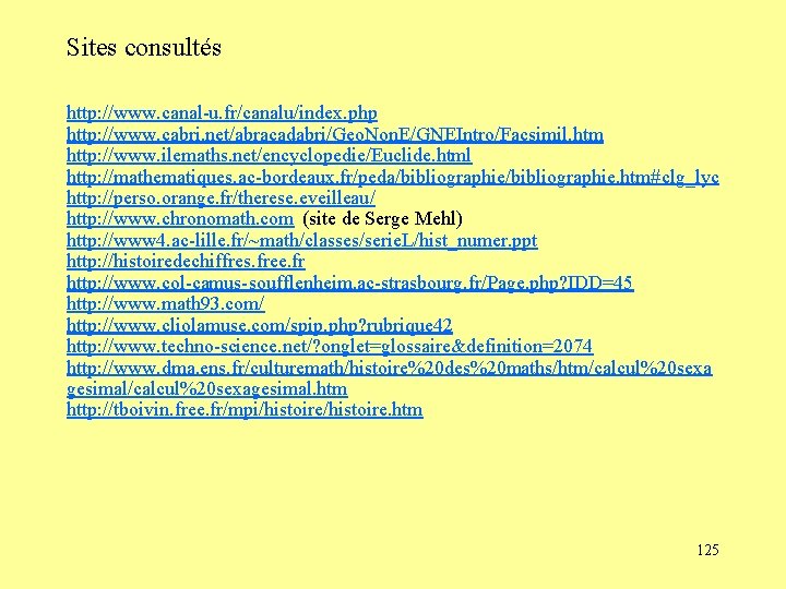 Sites consultés http: //www. canal-u. fr/canalu/index. php http: //www. cabri. net/abracadabri/Geo. Non. E/GNEIntro/Facsimil. htm