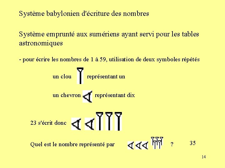 Système babylonien d'écriture des nombres Système emprunté aux sumériens ayant servi pour les tables