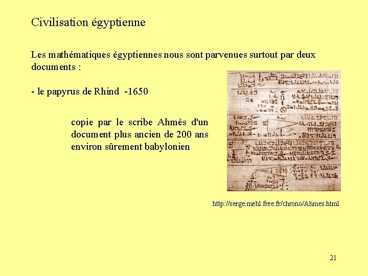 Civilisation égyptienne Les mathématiques égyptiennes nous sont parvenues surtout par deux documents : -