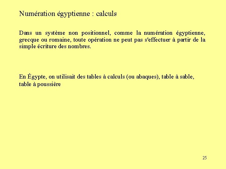 Numération égyptienne : calculs Dans un système non positionnel, comme la numération égyptienne, grecque