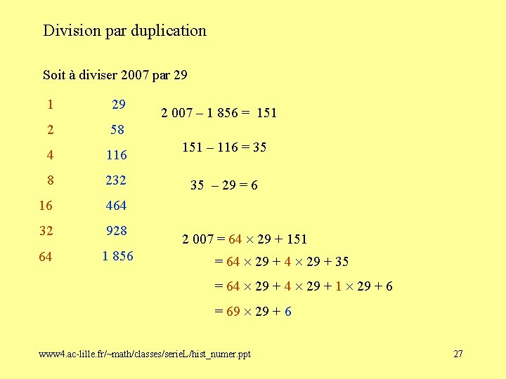 Division par duplication Soit à diviser 2007 par 29 1 29 2 58 4