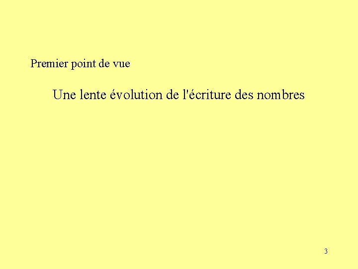 Premier point de vue Une lente évolution de l'écriture des nombres 3 