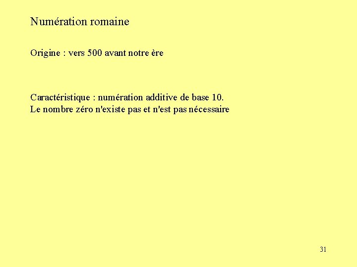 Numération romaine Origine : vers 500 avant notre ère Caractéristique : numération additive de