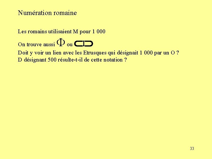 Numération romaine Les romains utilisaient M pour 1 000 F On trouve aussi ou