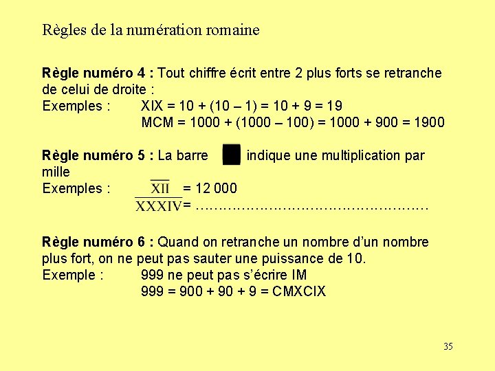 Règles de la numération romaine Règle numéro 4 : Tout chiffre écrit entre 2 Règles de la numération romaine Règle numéro 4 : Tout chiffre écrit entre 2