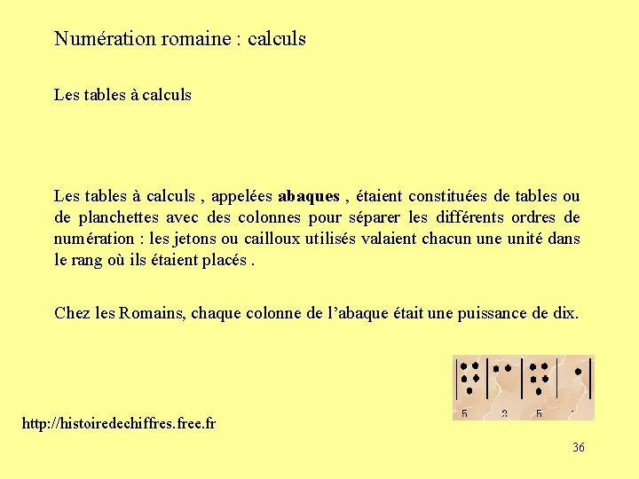 Numération romaine : calculs Les tables à calculs , appelées abaques , étaient constituées