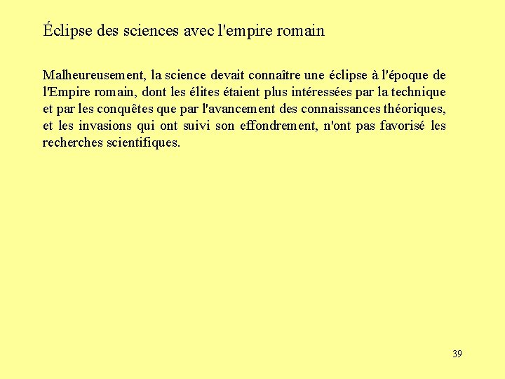 Éclipse des sciences avec l'empire romain Malheureusement, la science devait connaître une éclipse à