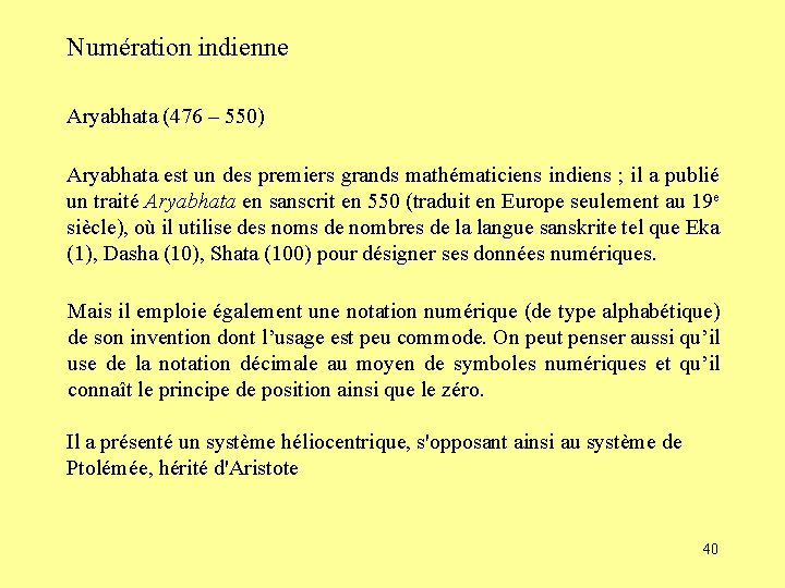 Numération indienne Aryabhata (476 – 550) Aryabhata est un des premiers grands mathématiciens indiens