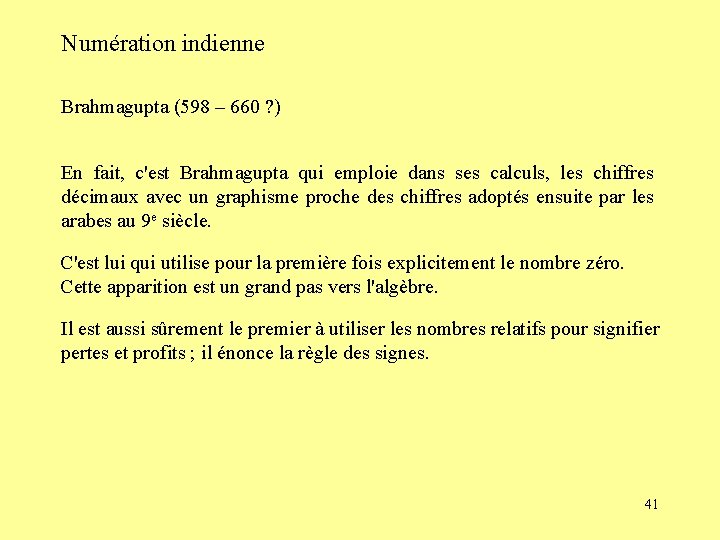 Numération indienne Brahmagupta (598 – 660 ? ) En fait, c'est Brahmagupta qui emploie