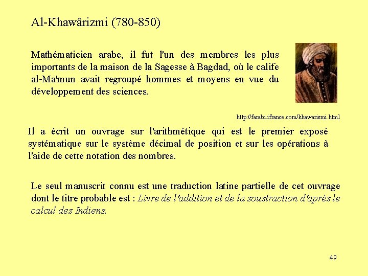 Al-Khawârizmi (780 -850) Mathématicien arabe, il fut l'un des membres les plus importants de