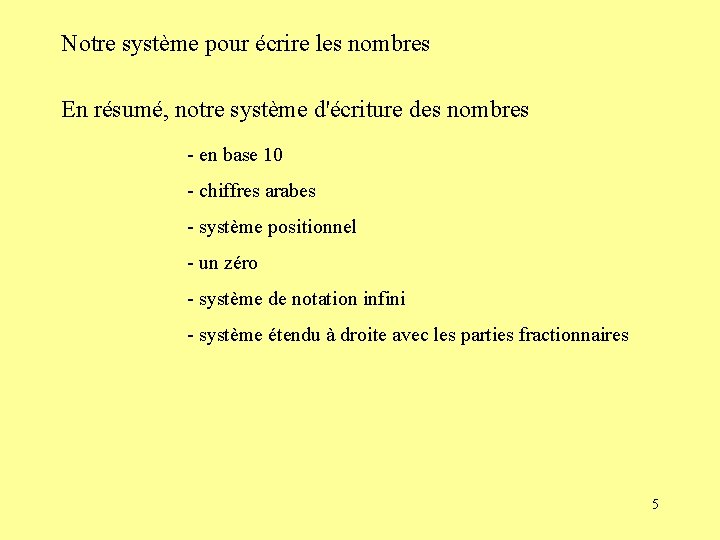 Notre système pour écrire les nombres En résumé, notre système d'écriture des nombres -