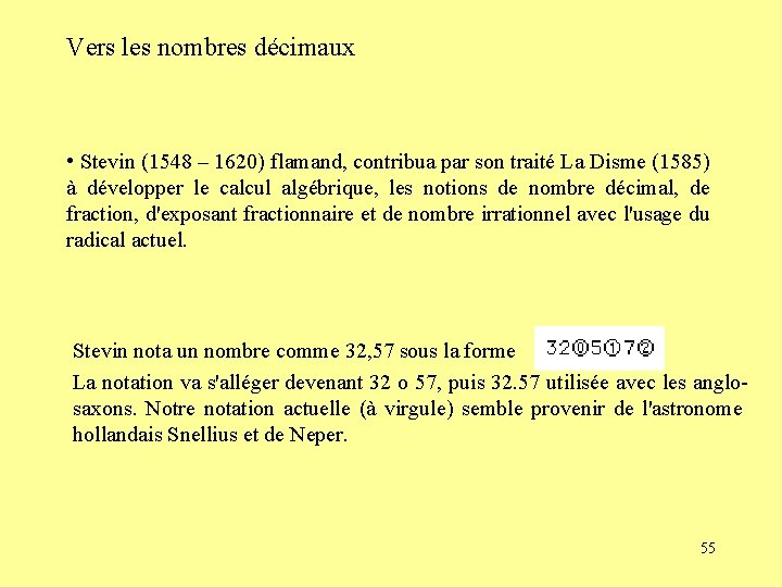 Vers les nombres décimaux • Stevin (1548 – 1620) flamand, contribua par son traité