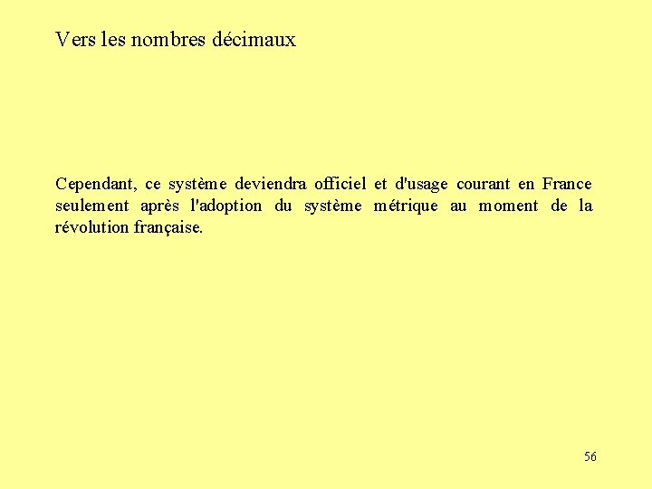 Vers les nombres décimaux Cependant, ce système deviendra officiel et d'usage courant en France