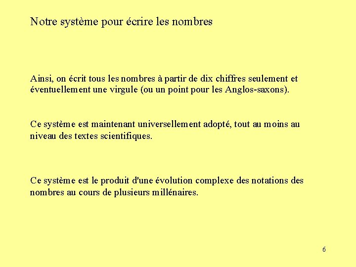 Notre système pour écrire les nombres Ainsi, on écrit tous les nombres à partir