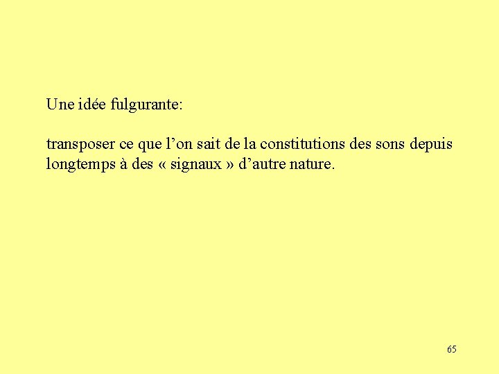 Une idée fulgurante: transposer ce que l’on sait de la constitutions des sons depuis