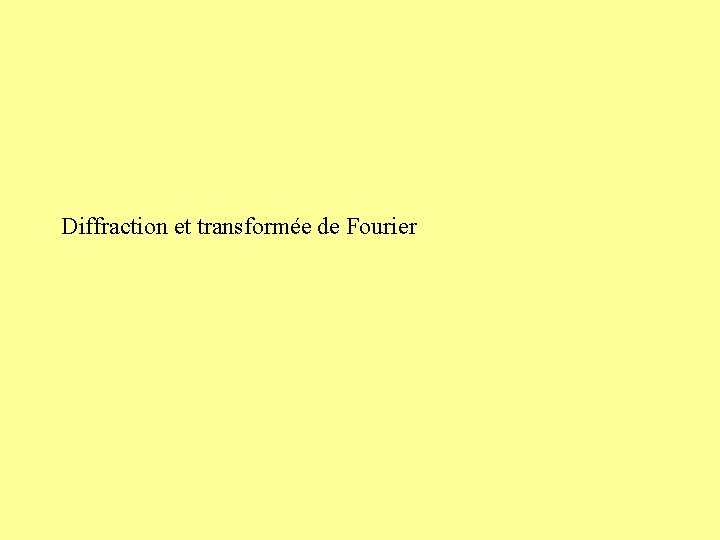 Diffraction et transformée de Fourier 