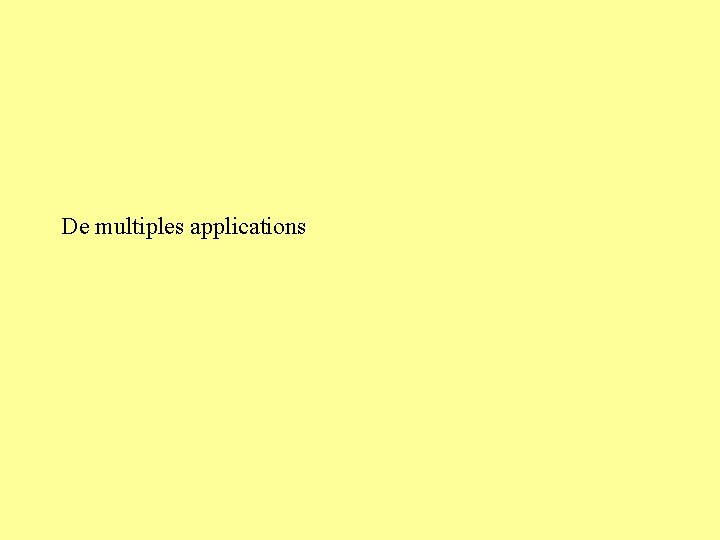 De multiples applications 