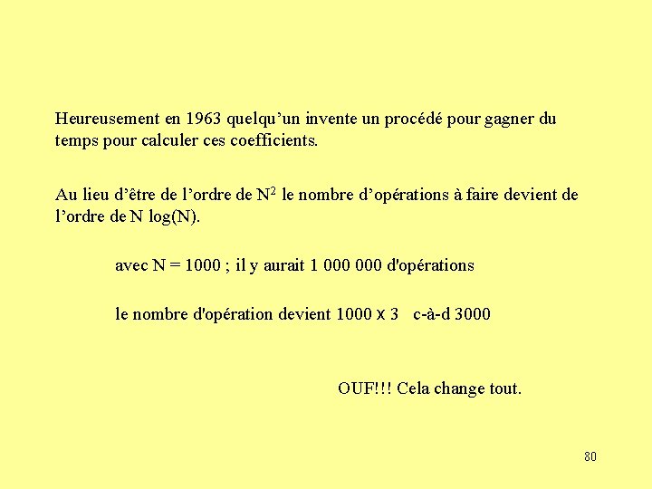 Heureusement en 1963 quelqu’un invente un procédé pour gagner du temps pour calculer ces