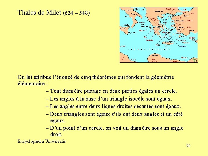 Thalès de Milet (624 – 548) On lui attribue l’énoncé de cinq théorèmes qui