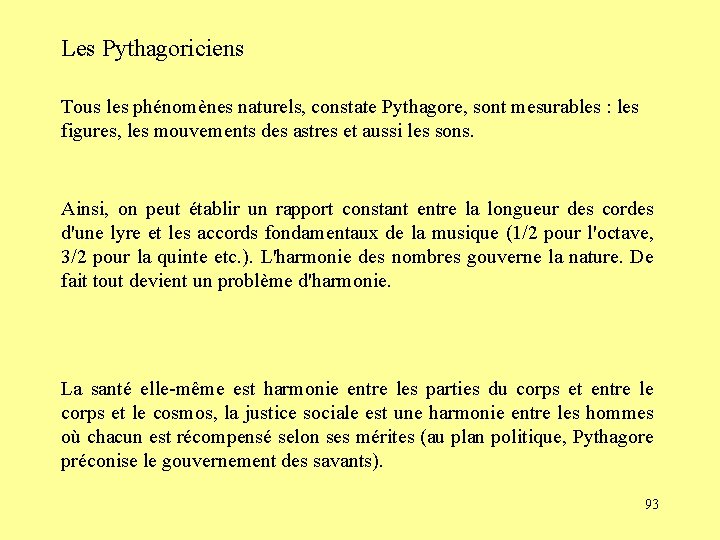 Les Pythagoriciens Tous les phénomènes naturels, constate Pythagore, sont mesurables : les figures, les