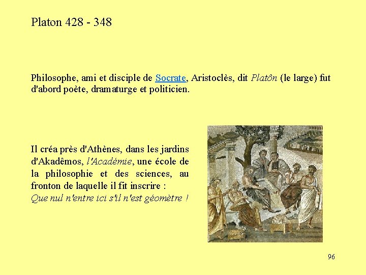 Platon 428 - 348 Philosophe, ami et disciple de Socrate, Aristoclès, dit Platôn (le