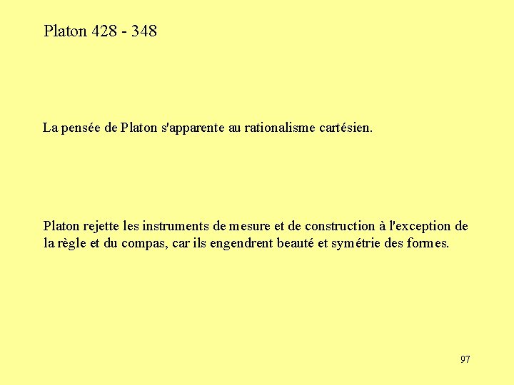 Platon 428 - 348 La pensée de Platon s'apparente au rationalisme cartésien. Platon rejette