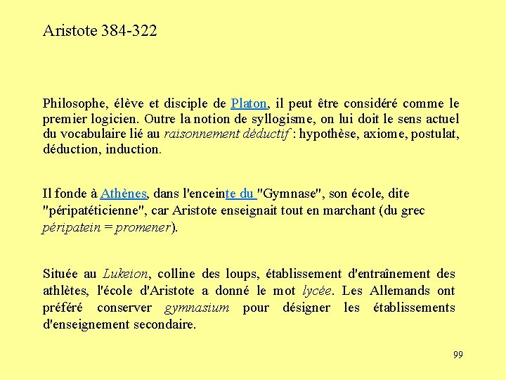 Aristote 384 -322 Philosophe, élève et disciple de Platon, il peut être considéré comme