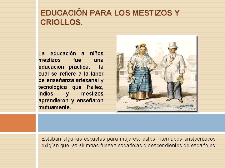EDUCACIÓN PARA LOS MESTIZOS Y CRIOLLOS. La educación a niños mestizos fue una educación