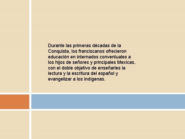 Durante las primeras décadas de la Conquista, los franciscanos ofrecieron educación en internados conventuales