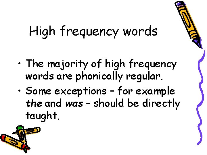 High frequency words • The majority of high frequency words are phonically regular. • High frequency words • The majority of high frequency words are phonically regular. •