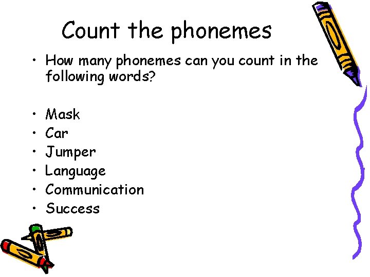 Count the phonemes • How many phonemes can you count in the following words? Count the phonemes • How many phonemes can you count in the following words?