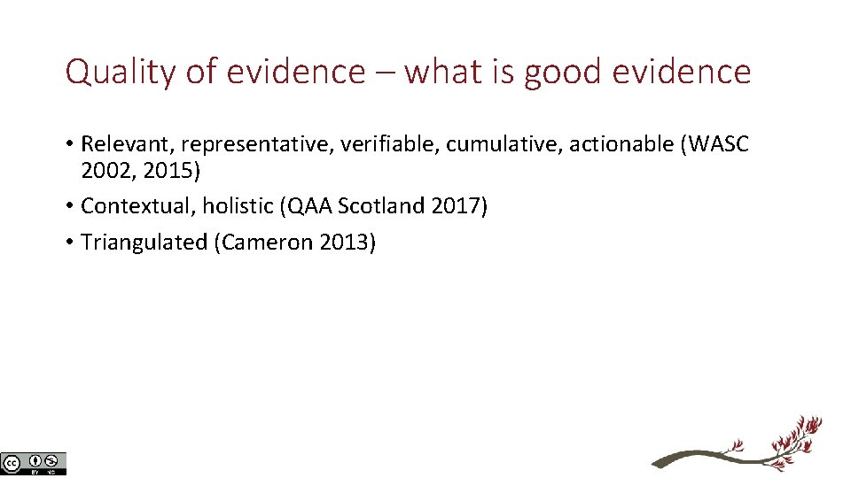 Quality of evidence – what is good evidence • Relevant, representative, verifiable, cumulative, actionable